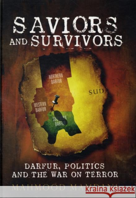 Saviors and Survivors : Darfur, Politics, and the War on Terror Mahmood Mamdani 9781844673414  - książka