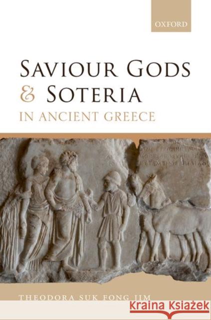 Saviour Gods and Soteria in Ancient Greece Theodora Suk Fong (Assistant Professor in Ancient Greek History, Assistant Professor in Ancient Greek History, Universit 9780192894113 Oxford University Press - książka