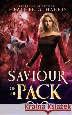 Saviour of the Pack: An Urban Fantasy Novel Heather G. Harris 9781915384140 Heather G Harris - książka
