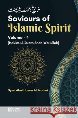 Saviours of Islamic Spirit - Volume 4: (Hakim-ul-Islam Shah Waliullah) Syed Abu Hasan Ali Nadwi 9789394770690 Nadwi Press - książka