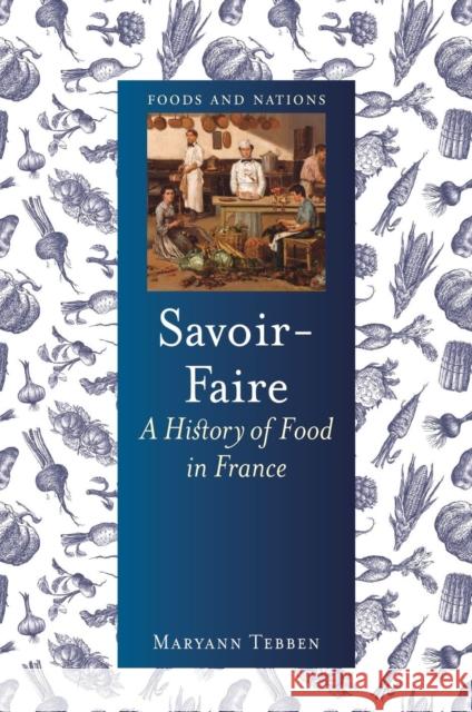 Savoir-Faire: A History of Food in France Maryann Tebben 9781789143324 Reaktion Books - książka