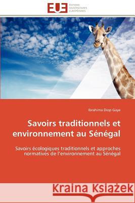 Savoirs Traditionnels Et Environnement Au Sénégal Gaye-I 9786131590658 Editions Universitaires Europeennes - książka