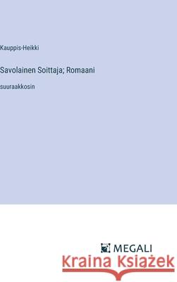Savolainen Soittaja; Romaani: suuraakkosin Kauppis-Heikki 9783387083637 Megali Verlag - książka