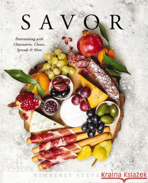 Savor: Entertaining with Charcuterie, Cheese, Spreads & More! Stevens, Kimberly 9781604338232 Cider Mill Press - książka