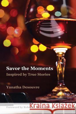 Savor the Moments (Classic Edition): Inspired by True Stories Mr Yanatha Desouvre 9781979665049 Createspace Independent Publishing Platform - książka