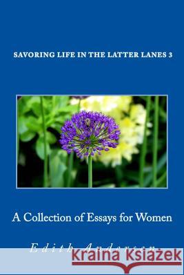 Savoring Life in the Latter Lanes 3: Collection of Essays for Women Edith Andersen 9781721230495 Createspace Independent Publishing Platform - książka