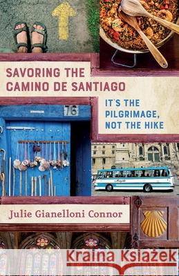 Savoring the Camino de Santiago: It's the Pilgrimage, Not the Hike Julie Gianelloni Connor Mary Ellen Connor 9781951331016 Bayou City Press, LLC - książka