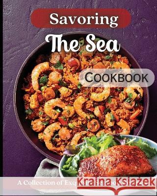 Savoring The Sea Cookbook: Mouth-Watering Recipes from Around the World Emily Soto   9781803909868 Angelica S. Davis - książka