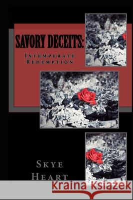 Savory Deceits: Intemperate Redemption Skye Heart 9781717549082 Createspace Independent Publishing Platform - książka