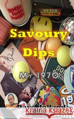 Savoury Dips: My 1970s Dave Holland 9781721024438 Createspace Independent Publishing Platform - książka