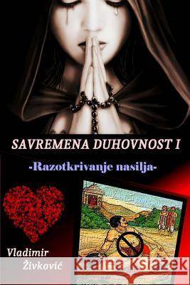 Savremena Duhovnost I: Razotkrivanje Nasilja Vladimir Zivkovic 9781540793089 Createspace Independent Publishing Platform - książka