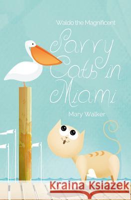 Savvy Cats in Miami: Waldo the Magnificent Mary Walker 9781983567407 Createspace Independent Publishing Platform - książka