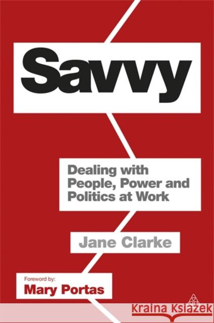 Savvy: Dealing with People, Power and Politics at Work Clarke, Jane 9780749465261  - książka