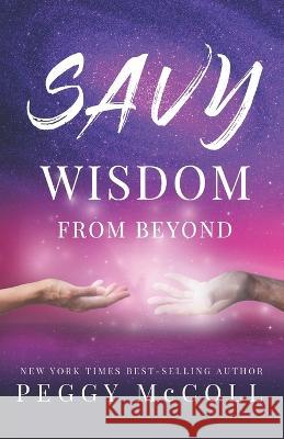 Savy Wisdom From Beyond Peggy McColl 9781774821961 Hasmark Publishing International - książka