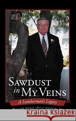 Sawdust in My Veins: A Lumberman's Legacy Griffin, William Henry, Jr. 9781449763701 WestBow Press - książka