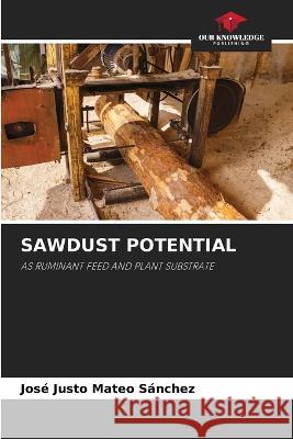 Sawdust Potential Jose Justo Mateo Sanchez   9786205327258 Our Knowledge Publishing - książka