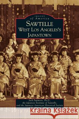 Sawtelle: West Los Angeles's Japantown Jack Fujimoto, PhD, Japanese Institute of Sawtelle, Japanese American Historical Society of 9781531629472 Arcadia Publishing Library Editions - książka