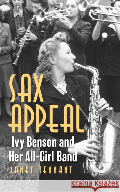 Sax Appeal: Ivy Benson and Her All-Girl Band Janet Tennant 9781538133279 Rowman & Littlefield - książka