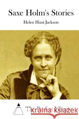 Saxe Holm's Stories Helen Hunt Jackson The Perfect Library 9781511862974 Createspace - książka