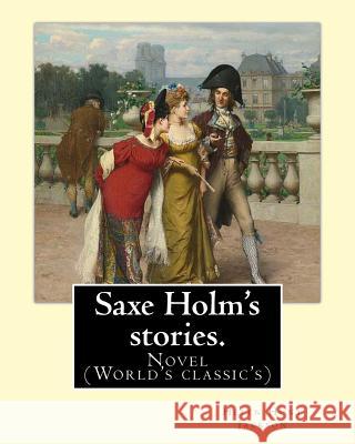 Saxe Holm's stories. By: Helen Hunt Jackson, born Helen Fiske (October 15, 1830 - August 12, 1885): Novel (World's classic's) Jackson, Helen Hunt 9781540783226 Createspace Independent Publishing Platform - książka