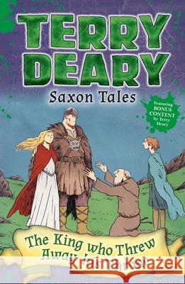 Saxon Tales: The King Who Threw Away His Throne Deary, Terry 9781472929204 Saxon Tales - książka