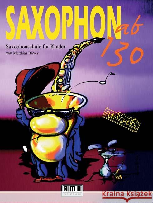 Saxophon ab 130, m. Audio-CD : Saxophonschule für Kinder Böyer, Matthias   9783932587375 AMA-Verlag - książka