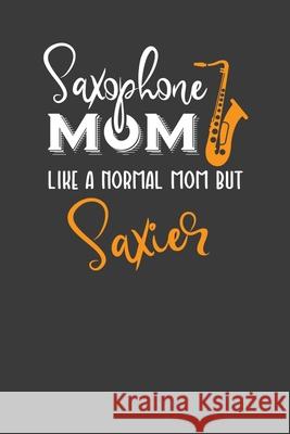 Saxophone Mom Like A Normal Mom But Saxier: Instrument Mother and Band Lover Gift Frozen Cactus Designs 9781086223224 Independently Published - książka