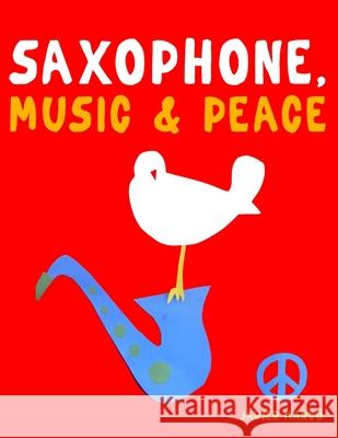Saxophone, Music & Peace: 10 Easy Themes for Saxophone Beginner Book Javier Marc? 9789974938588 E. C. Masterworks - książka