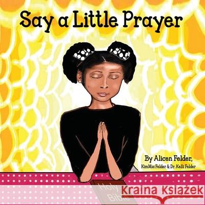 Say A Little Prayer Kelli M. Felder Alicen M. Felder Kimmia M. Felder 9781735045023 Prayer - książka