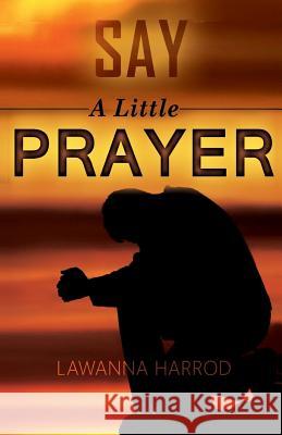 Say A Little Prayer: Prayers & Inspirational Thoughts Harrod, Lawanna 9780996076340 Harrod Publishers - książka