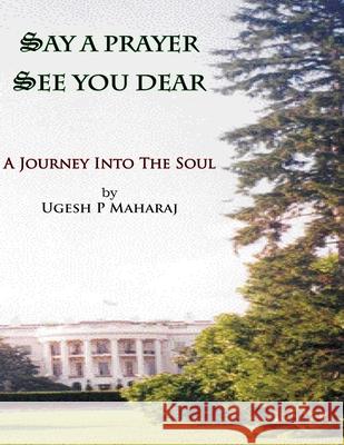 Say a Prayer See You Dear: A Journey Into The Soul Maharaj, Vijai 9781478277125 Createspace - książka