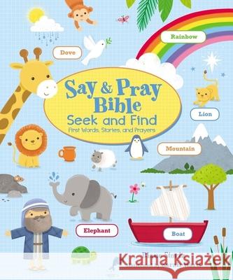 Say and Pray Bible Seek and Find: First Words, Stories, and Prayers Diane M. Stortz Sarah Ward 9781400219483 Thomas Nelson - książka