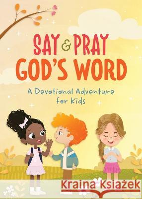 Say and Pray God\'s Word: A Devotional Adventure for Kids Tracy M. Sumner 9781636091822 Barbour Kidz - książka