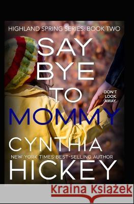 Say Bye to Mommy Cynthia Hickey   9781088138939 IngramSpark - książka