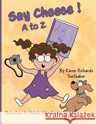 Say Cheese!: A to Z Karen Richards Toothaker, Michele Katz 9798986284101 In Your Heart Books - książka