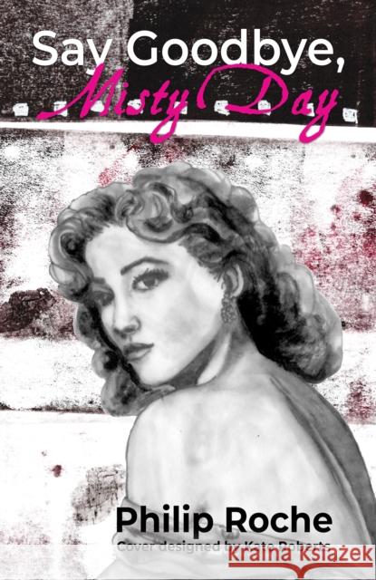 Say Goodbye, Misty Day Philip Roche 9781037112751 Austin Macauley Publishers - książka