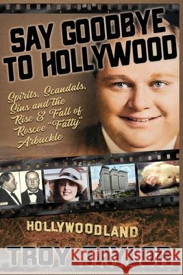 Say Goodbye To Hollywood Troy Taylor 9781958589298 Whitechapel Productions - książka