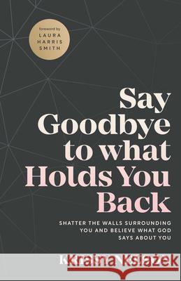 Say Goodbye to What Holds You Back Nelson, Krissy 9780800762872 Chosen Books - książka