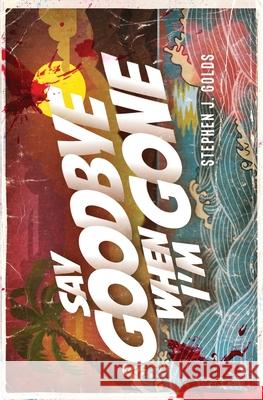 Say Goodbye When I'm Gone Stephen J. Golds 9781913331795 Red Dog Press - książka