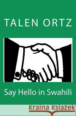 Say Hello in Swahili Talen Ortz 9781463565640 Createspace - książka