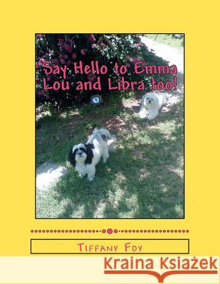 Say Hello to Emma Lou and Libra too! Foy, Tiffany 9781478100300 Createspace - książka