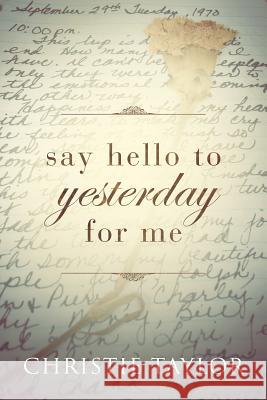 Say Hello to Yesterday For Me Christie Taylor 9781099265648 Independently Published - książka