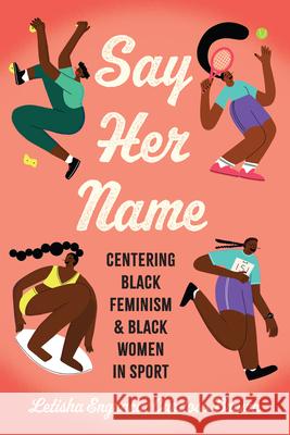 Say Her Name: Centering Black Feminism and Black Women in Sport Letisha Engracia Cardoso Brown 9781978831797 Rutgers University Press - książka