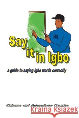 Say it in Igbo: A guide to saying Igbo words correctly Ozumba Phd, Aghaegbuna 9781466322134 Createspace - książka