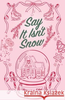 Say It Isn't Snow Special Edition Veronica Eden 9781957134338 Veronica Eden - książka