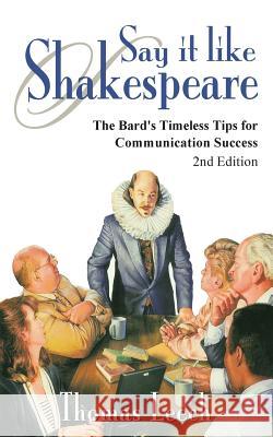 Say It like Shakespeare: The Bard's Timeless Tips for Communication Success Leech, Thomas 9780981769318 Presentations Press - książka