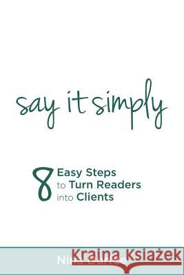 Say It Simply: 8 Easy Steps to Turn Readers into Clients Nina Durfee 9781504397490 Balboa Press - książka