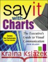 Say It With Charts: The Executive’s Guide to Visual Communication Gene Zelazny 9780071369978 McGraw-Hill Education - Europe