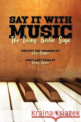 Say It With Music: The Irving Berlin Saga Irving Berlin Chip Deffaa 9781647230265 Steele Spring Stage Rights - książka