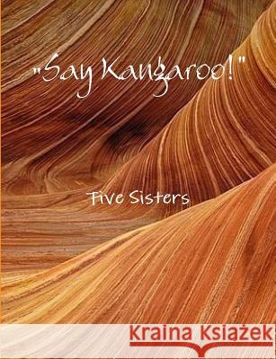 Say Kangaroo! Five Sisters 9781326782443 Lulu.com - książka